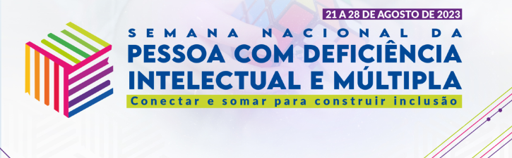 SEMANA NACIONAL DA PESSOA COM DEFICIÊNCIA INTELECTUAL E MÚLTIPLA