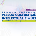 SEMANA NACIONAL DA PESSOA COM DEFICIÊNCIA INTELECTUAL E MÚLTIPLA